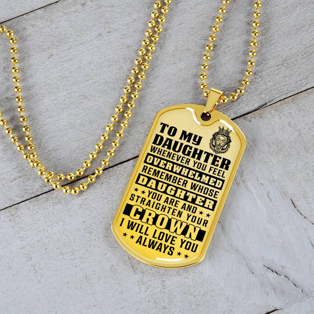 To My Daughter - Remember Whose Daughter You Are And Straighten Your Crown - Dog Tag Necklace
