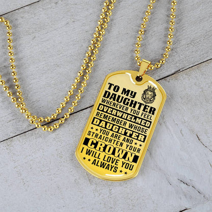 To My Daughter - Remember Whose Daughter You Are And Straighten Your Crown - Dog Tag Necklace
