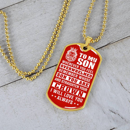 To My Son - Remember Whose Son You Are And Straighten Your Crown Red - Dog Tag Necklace