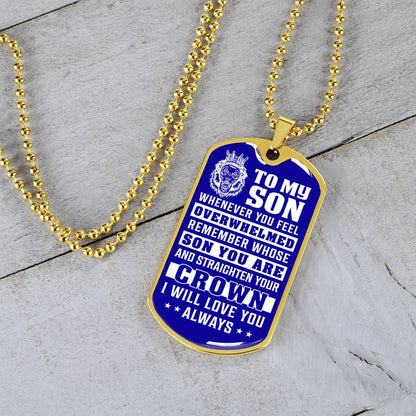To My Son - Remember Whose Son You Are And Straighten Your Crown Blue - Dog Tag Necklace