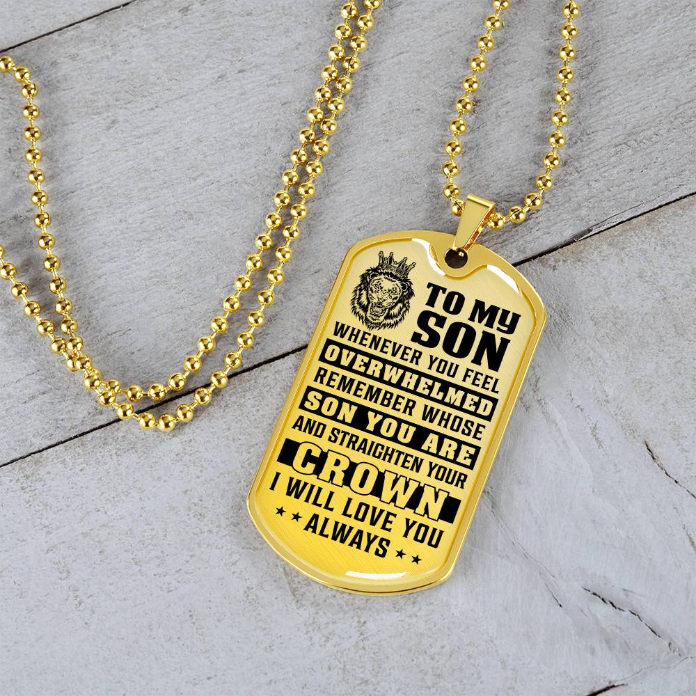 To My Son - Remember Whose Son You Are And Straighten Your Crown - Dog Tag Necklace