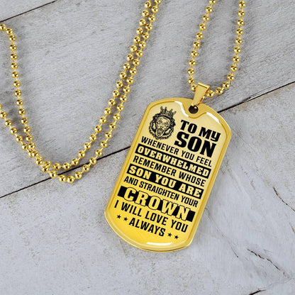 To My Son - Remember Whose Son You Are And Straighten Your Crown - Dog Tag Necklace