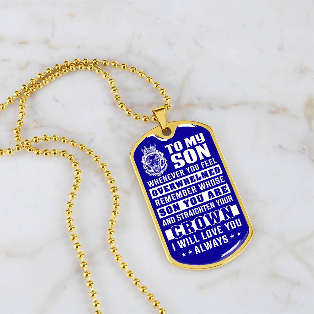 To My Son - Remember Whose Son You Are And Straighten Your Crown Blue - Dog Tag Necklace