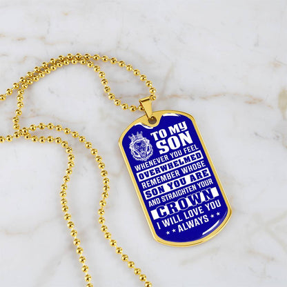 To My Son - Remember Whose Son You Are And Straighten Your Crown Blue - Dog Tag Necklace