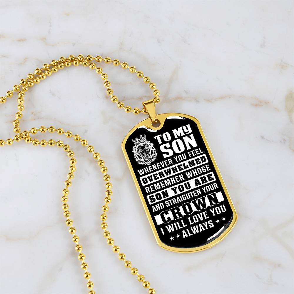 To My Son - Remember Whose Son You Are And Straighten Your Crown - Dog Tag Necklace