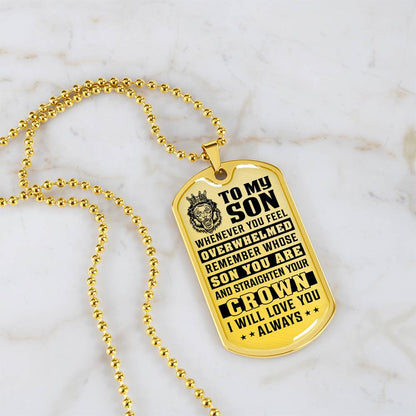 To My Son - Remember Whose Son You Are And Straighten Your Crown - Dog Tag Necklace
