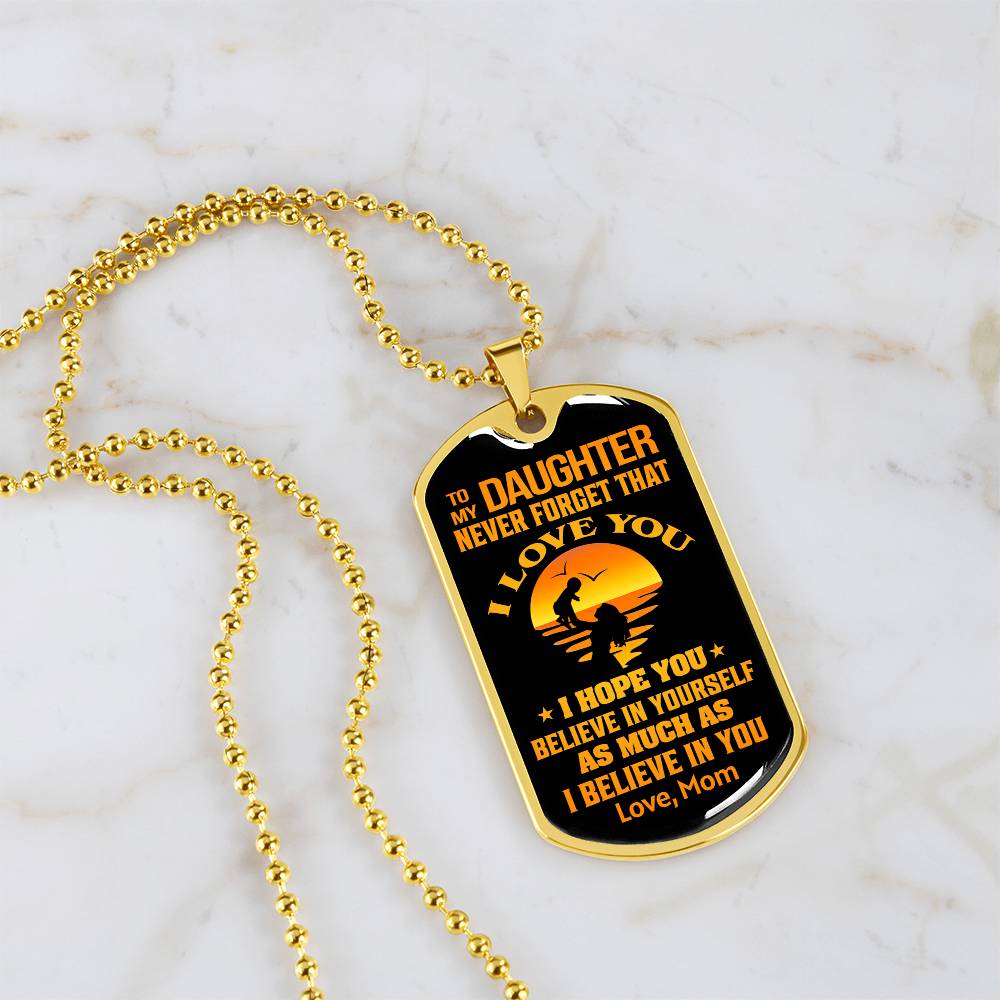 To My Daughter - Never Forget That I Love You - Dog Tag Necklace