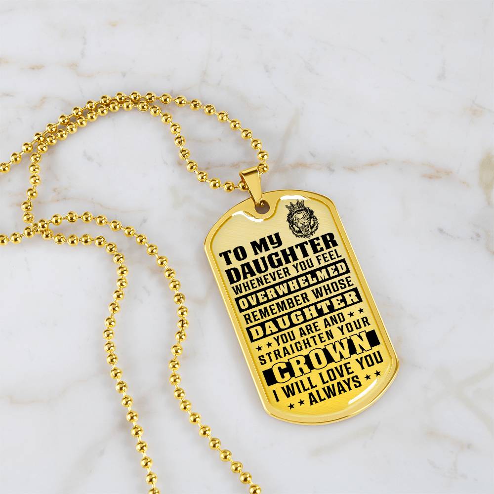 To My Daughter - Remember Whose Daughter You Are And Straighten Your Crown - Dog Tag Necklace