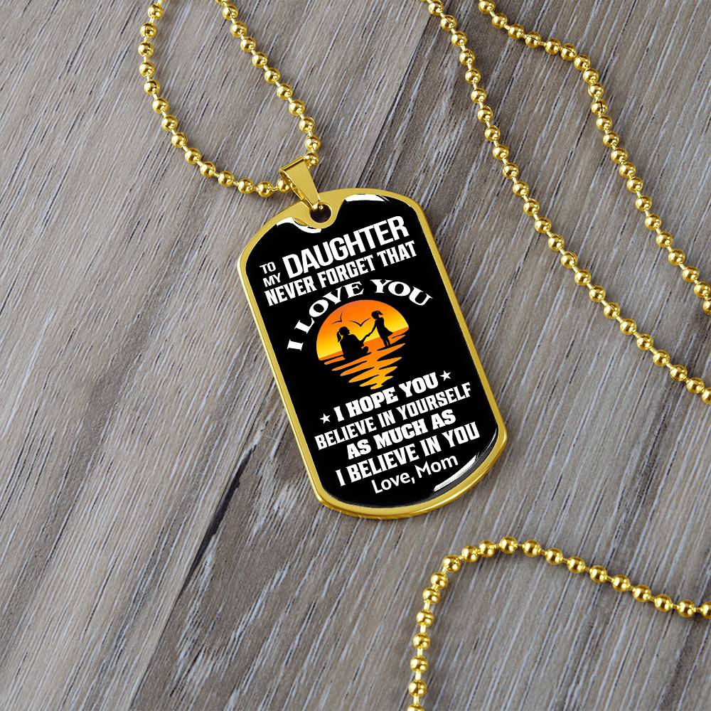 To My Daughter - Never Forget That I Love You - Dog Tag Necklace