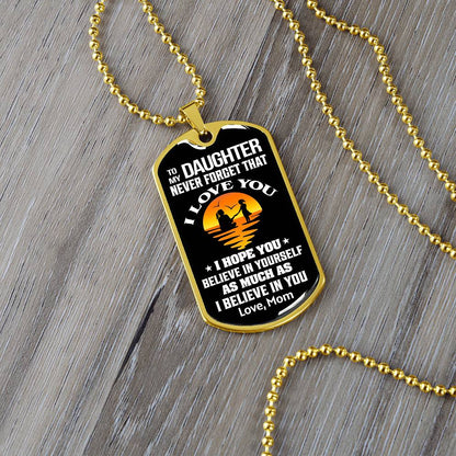 To My Daughter - Never Forget That I Love You - Dog Tag Necklace