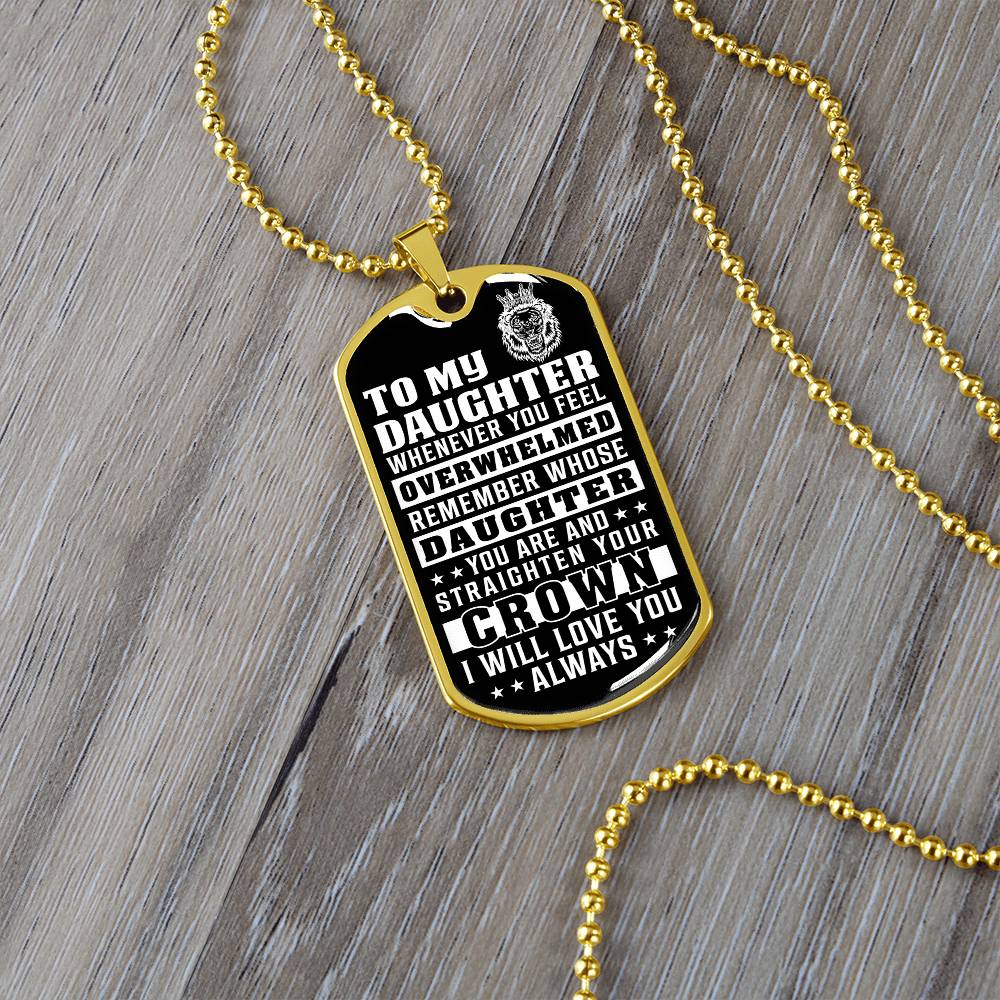 To My Daughter - Remember Whose Daughter You Are And Straighten Your Crown - Dog Tag Necklace