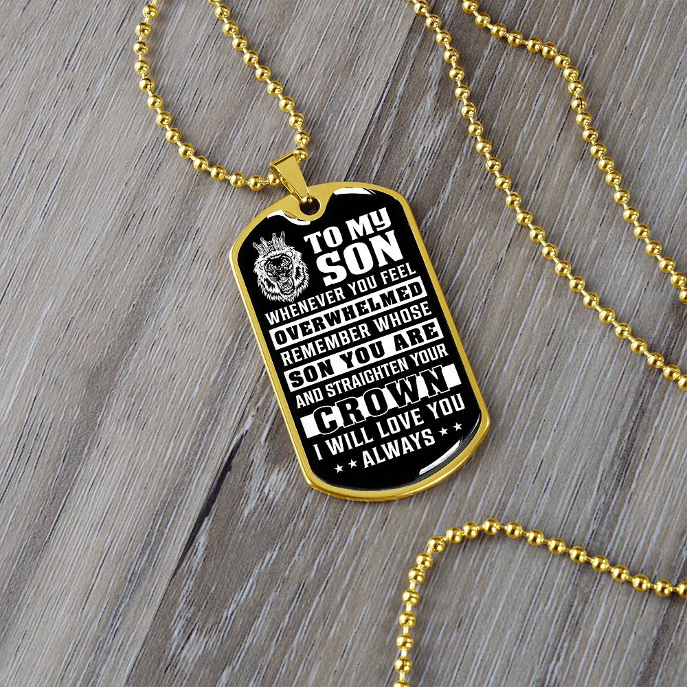 To My Son - Remember Whose Son You Are And Straighten Your Crown - Dog Tag Necklace