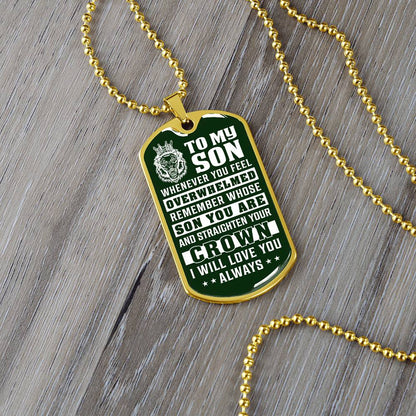 To My Son - Remember Whose Son You Are And Straighten Your Crown Green - Dog Tag Necklace