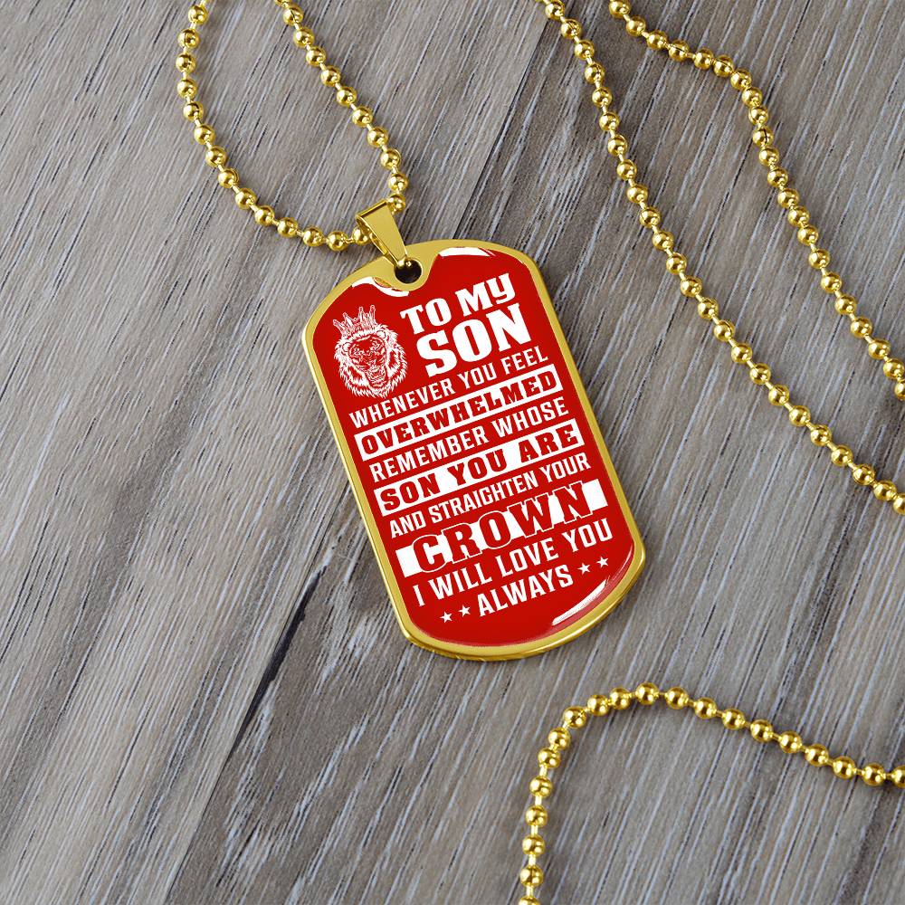 To My Son - Remember Whose Son You Are And Straighten Your Crown Red - Dog Tag Necklace