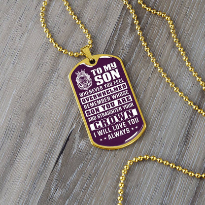 To My Son - Remember Whose Son You Are And Straighten Your Crown Purple - Dog Tag Necklace
