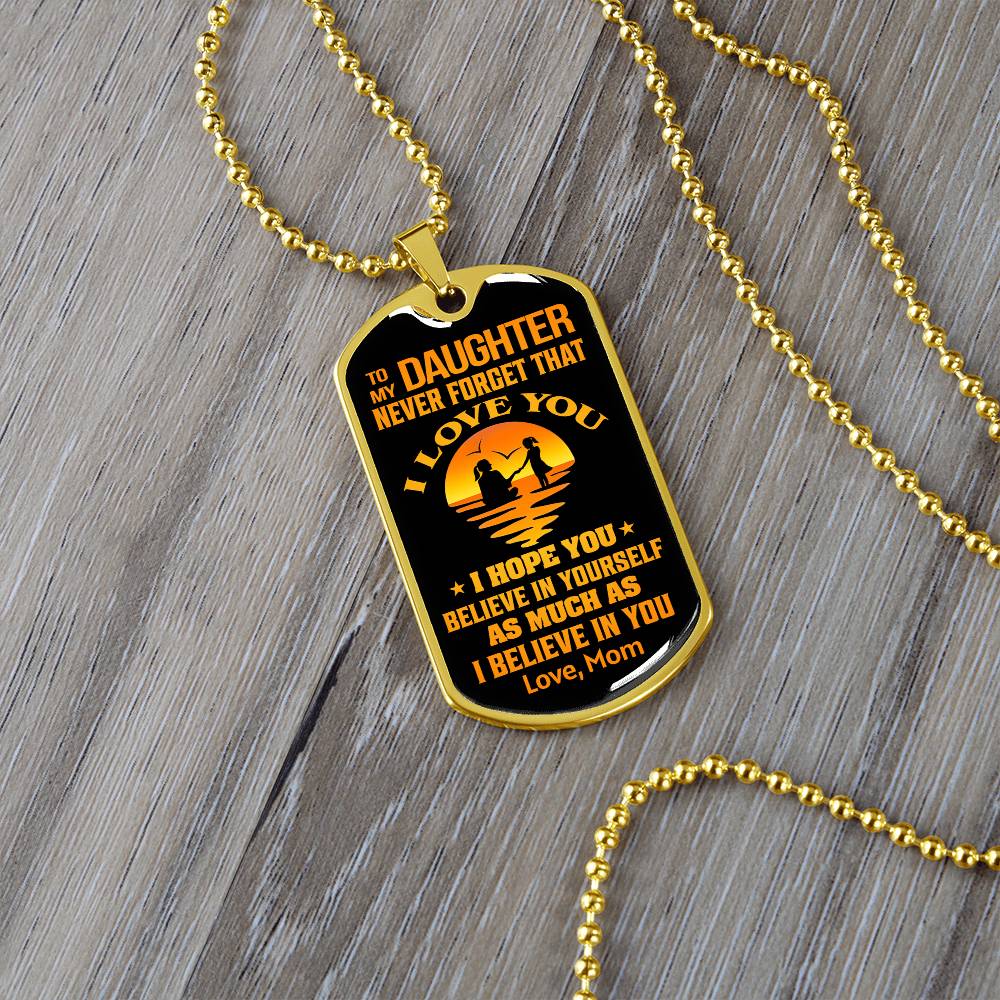 To My Daughter - Never Forget That I Love You - Dog Tag Necklace