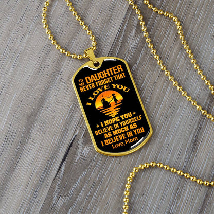 To My Daughter - Never Forget That I Love You - Dog Tag Necklace