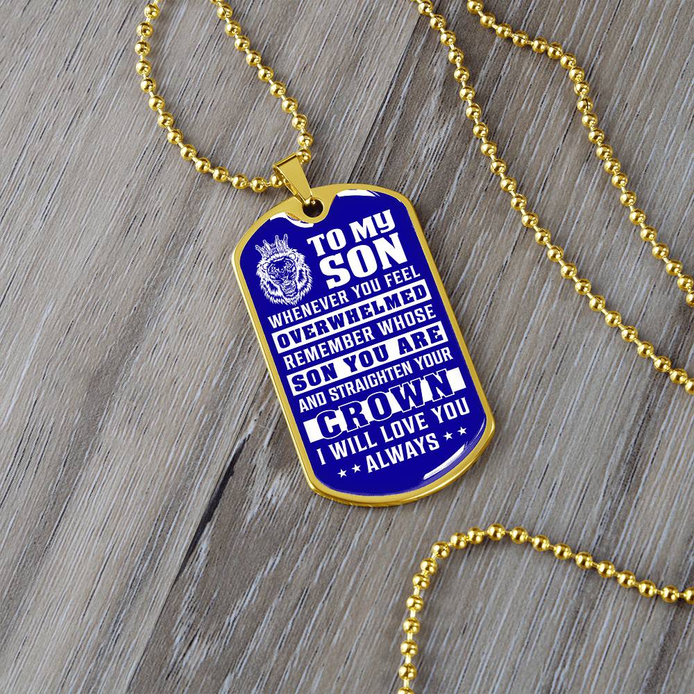 To My Son - Remember Whose Son You Are And Straighten Your Crown Blue - Dog Tag Necklace