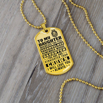 To My Daughter - Remember Whose Daughter You Are And Straighten Your Crown - Dog Tag Necklace