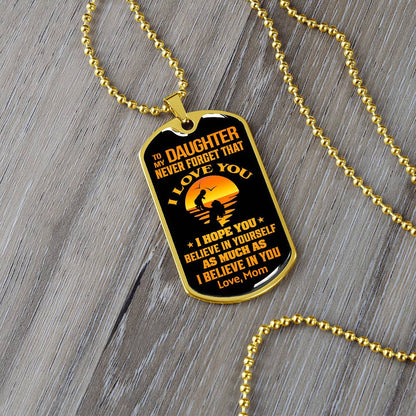 To My Daughter - Never Forget That I Love You - Dog Tag Necklace