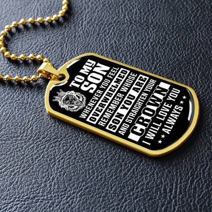 To My Son - Remember Whose Son You Are And Straighten Your Crown - Dog Tag Necklace