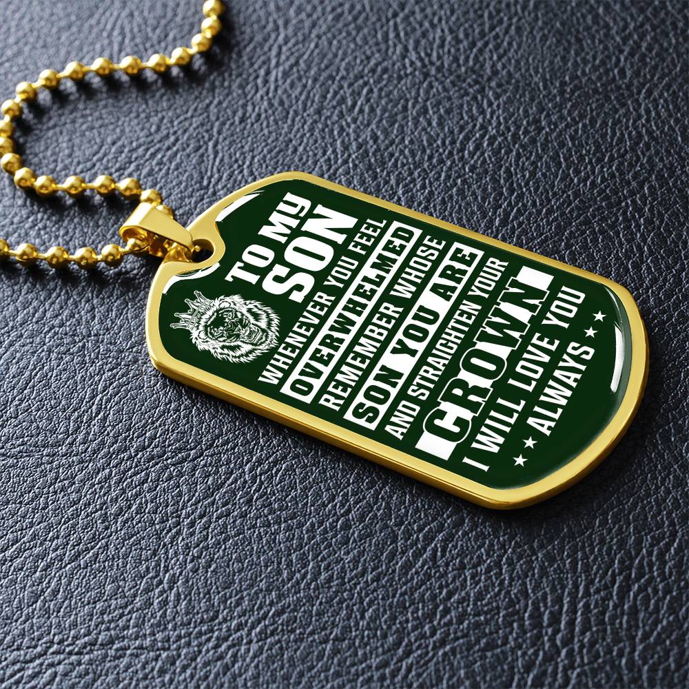 To My Son - Remember Whose Son You Are And Straighten Your Crown Green - Dog Tag Necklace