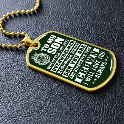 To My Son - Remember Whose Son You Are And Straighten Your Crown Green - Dog Tag Necklace