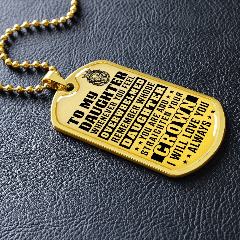 To My Daughter - Remember Whose Daughter You Are And Straighten Your Crown - Dog Tag Necklace