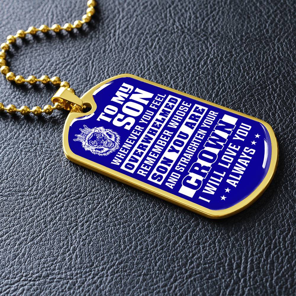 To My Son - Remember Whose Son You Are And Straighten Your Crown Blue - Dog Tag Necklace