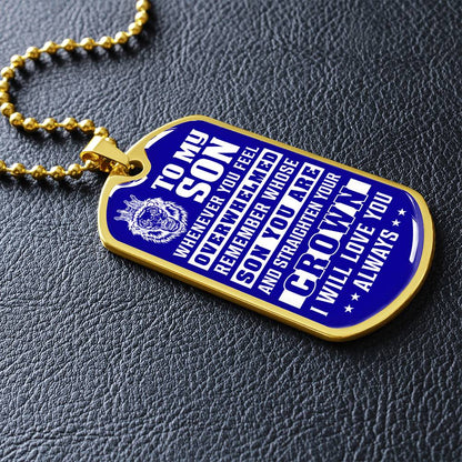 To My Son - Remember Whose Son You Are And Straighten Your Crown Blue - Dog Tag Necklace
