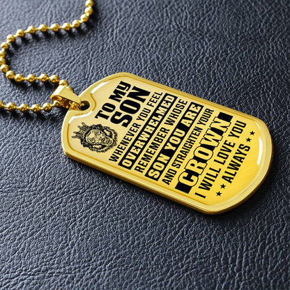 To My Son - Remember Whose Son You Are And Straighten Your Crown - Dog Tag Necklace