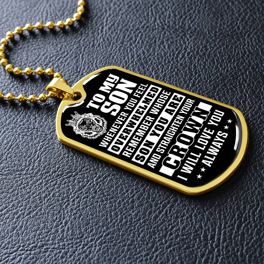 To My Son - Remember Whose Son You Are And Straighten Your Crown - Dog Tag Necklace