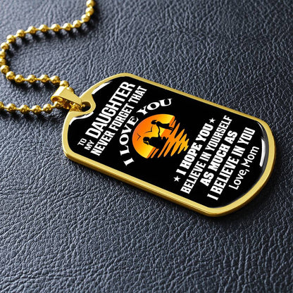 To My Daughter - Never Forget That I Love You - Dog Tag Necklace