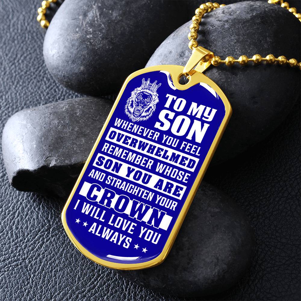 To My Son - Remember Whose Son You Are And Straighten Your Crown Blue - Dog Tag Necklace