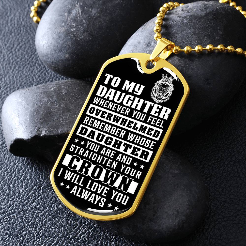 To My Daughter - Remember Whose Daughter You Are And Straighten Your Crown - Dog Tag Necklace