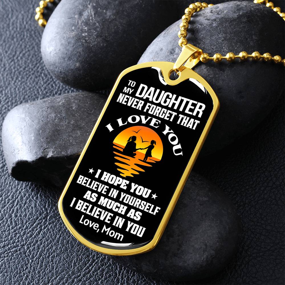 To My Daughter - Never Forget That I Love You - Dog Tag Necklace