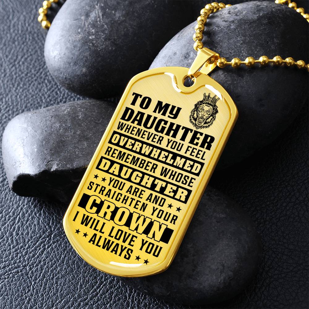 To My Daughter - Remember Whose Daughter You Are And Straighten Your Crown - Dog Tag Necklace