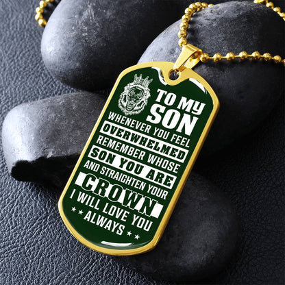 To My Son - Remember Whose Son You Are And Straighten Your Crown Green - Dog Tag Necklace