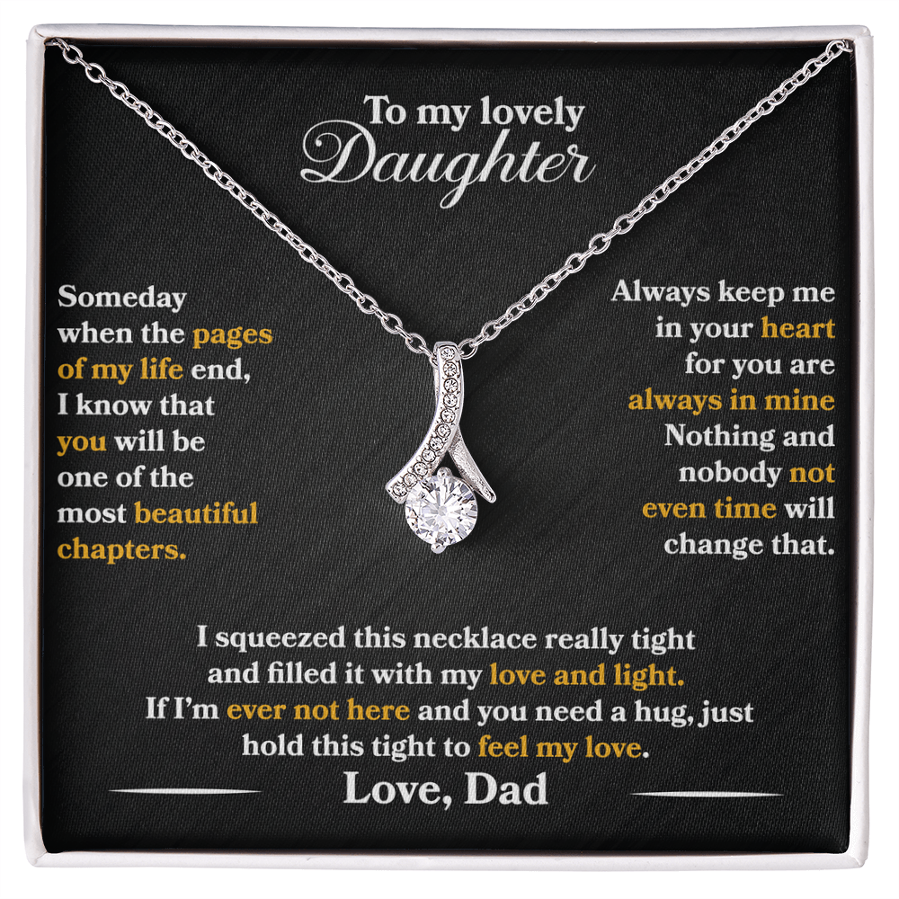 To My Lovely Daughter  - Someday  -  Love  Dad  - Alluring Beauty Necklace - PRICE INCLUDES  FREE SHIPPING