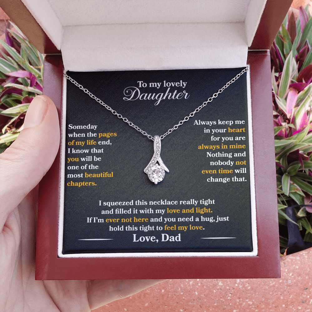 To My Lovely Daughter  - Someday  -  Love  Dad  - Alluring Beauty Necklace - PRICE INCLUDES  FREE SHIPPING