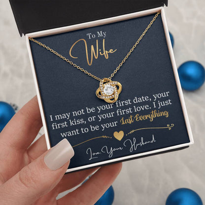To My Wife - I Just Want To Be Your Last Everything - Love Knot Necklace - Message Box