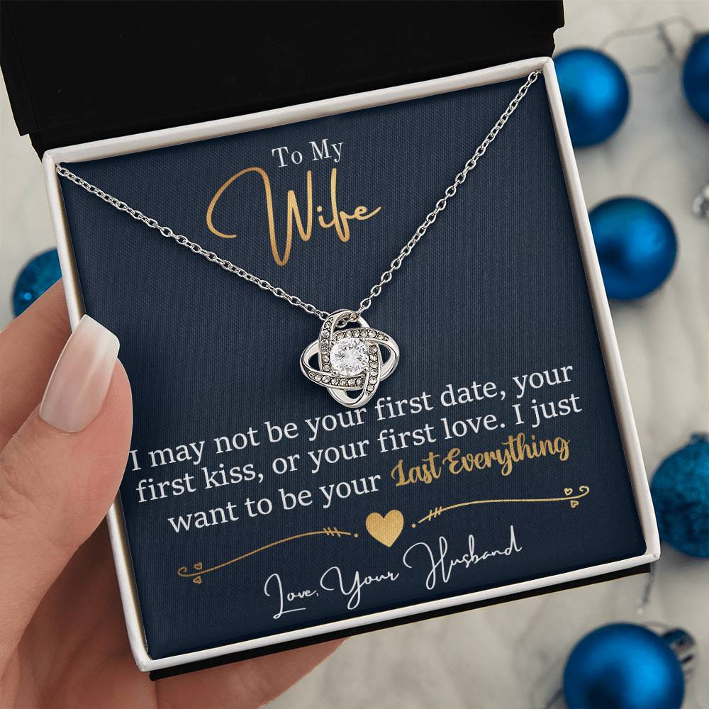 To My Wife - I Just Want To Be Your Last Everything - Love Knot Necklace - Message Box