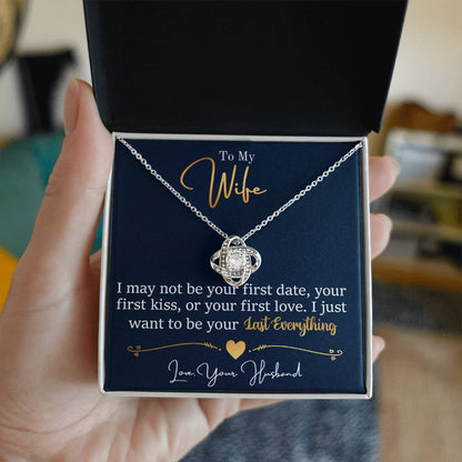 To My Wife - I Just Want To Be Your Last Everything - Love Knot Necklace - Message Box