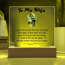 Load image into Gallery viewer, To My Wife - Last Everything - Square Acrylic Plaque - PRICE INCLUDES FREE SHIPPING