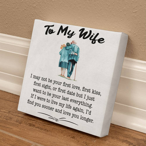 To My Wife - Last Everything - Canvas - PRICE INCLUDES FREE SHIPPING