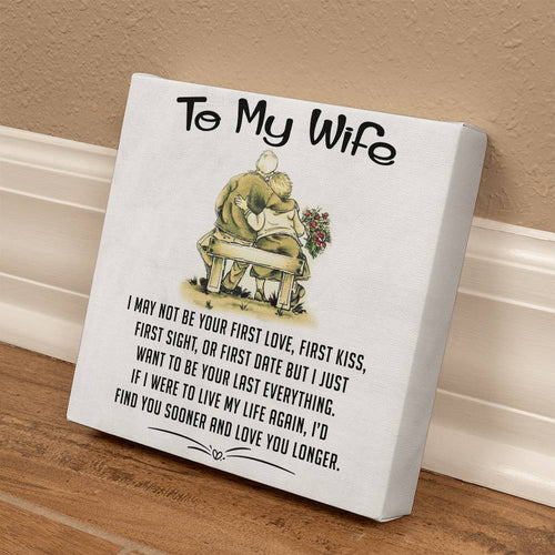 To My Wife - I May Not Be Your First Love - Canvas - PRICE INCLUDES FREE SHIPPING