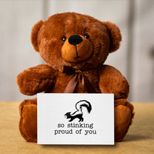 Load image into Gallery viewer, So Stinkin Proud Of You Teddy Bear with Message Card -PRICE INCLUDES FREE SHIPPING