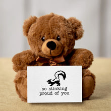 Load image into Gallery viewer, So Stinkin Proud Of You Teddy Bear with Message Card -PRICE INCLUDES FREE SHIPPING