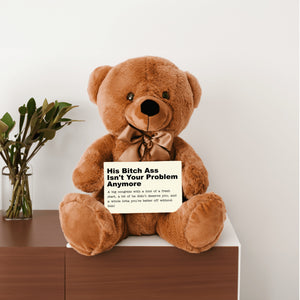 He Isn't Your Problem Anymore Teddy Bear with Message Card - PRICE INCLUDES FREE SHIPPING