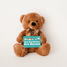 Load image into Gallery viewer, Only Bad Bitches Are Nurses Teddy Bear with Message Card - PRICE INCLUDES FREE SHIPPING